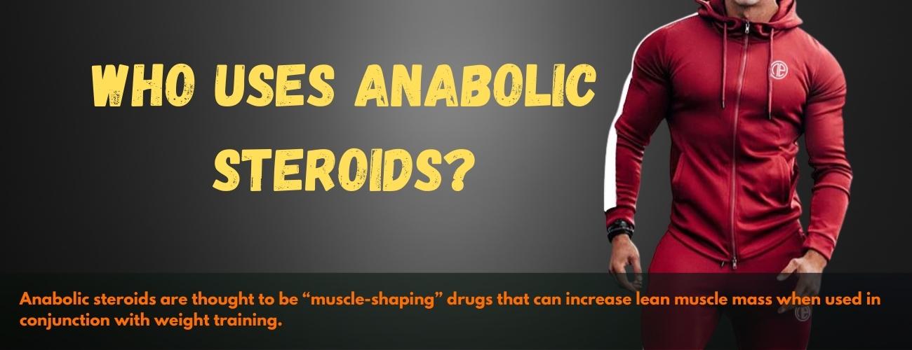 Who Uses Anabolic Steroids?